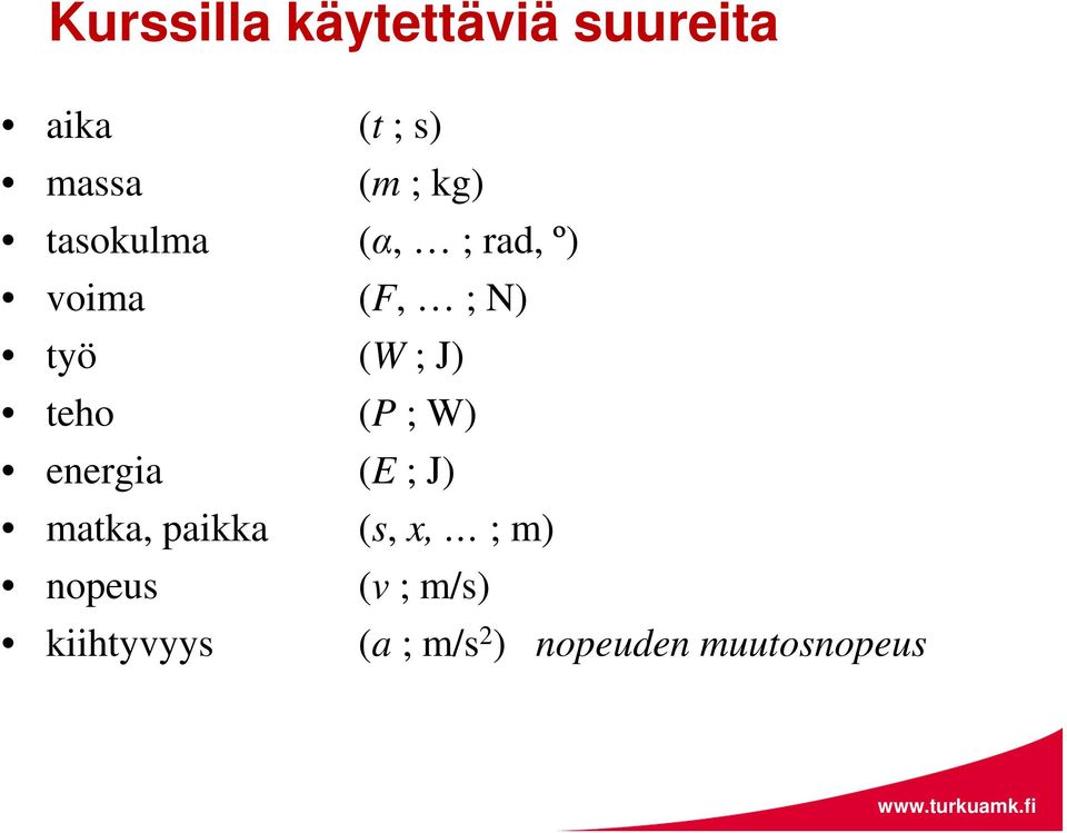 teho (P ; W) energia (E ; J) matka, paikka (s, x, ; m)