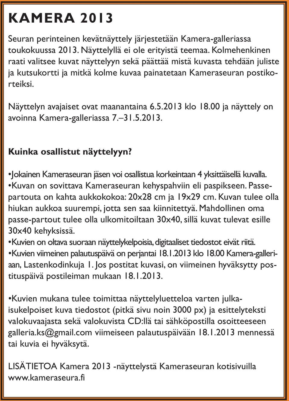 Näyttelyn avajaiset ovat maanantaina 6.5.2013 klo 18.00 ja näyttely on avoinna Kamera-galleriassa 7. 31.5.2013. Kuinka osallistut näyttelyyn?