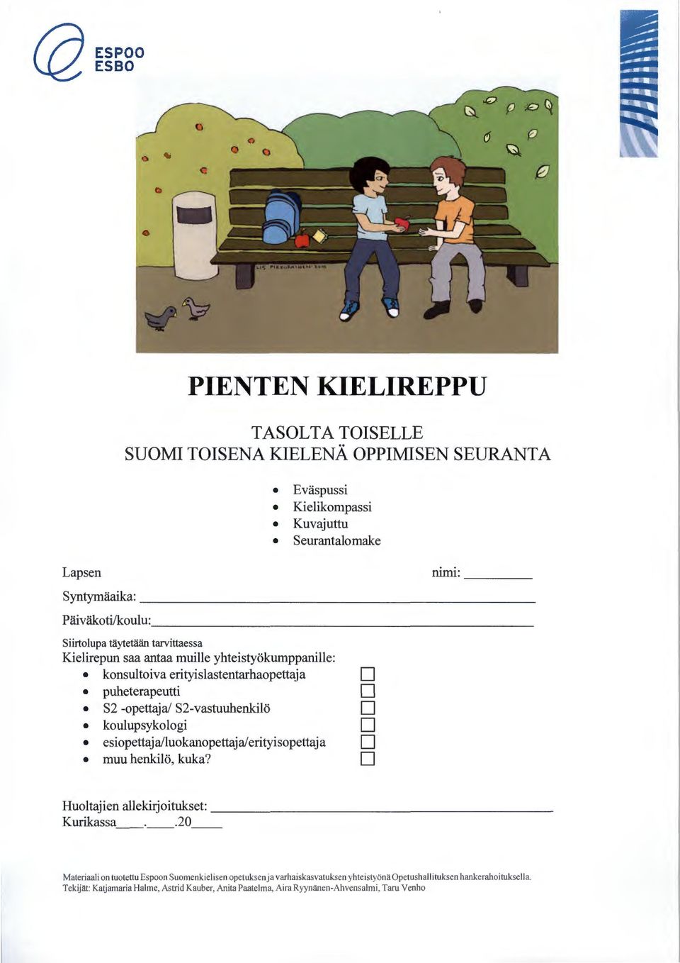 S2-vastuuhenkilö D koulupsykologi D esiopettaja/luokanopettaja/erityisopettaja D muu henkilö, kuka? D Huoltajien allekirjoitukset: Kurikassa.