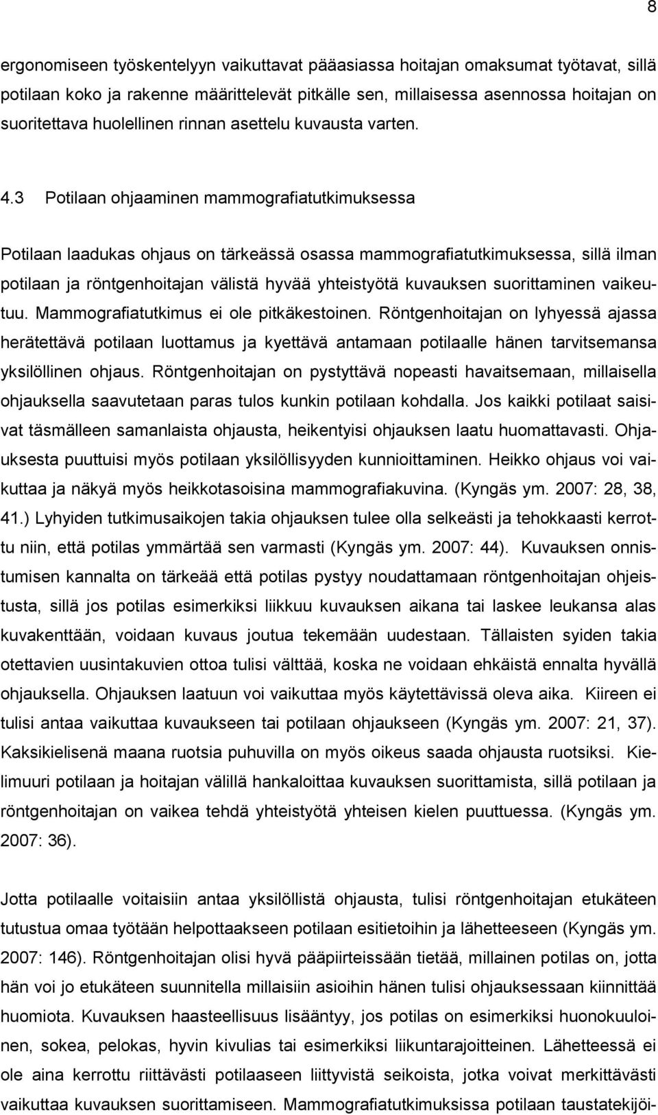 3 Potilaan ohjaaminen mammografiatutkimuksessa Potilaan laadukas ohjaus on tärkeässä osassa mammografiatutkimuksessa, sillä ilman potilaan ja röntgenhoitajan välistä hyvää yhteistyötä kuvauksen