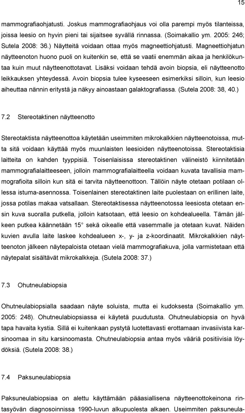 Lisäksi voidaan tehdä avoin biopsia, eli näytteenotto leikkauksen yhteydessä.