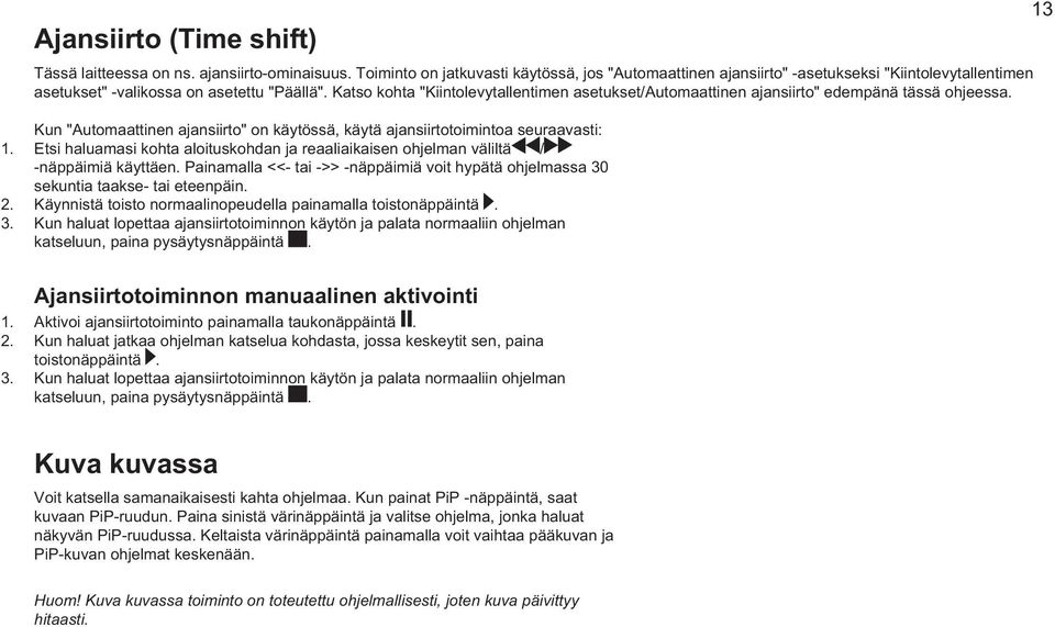 Katso kohta "Kiintolevytallentimen asetukset/automaattinen ajansiirto" edempänä tässä ohjeessa. 13 1. 2. 3.