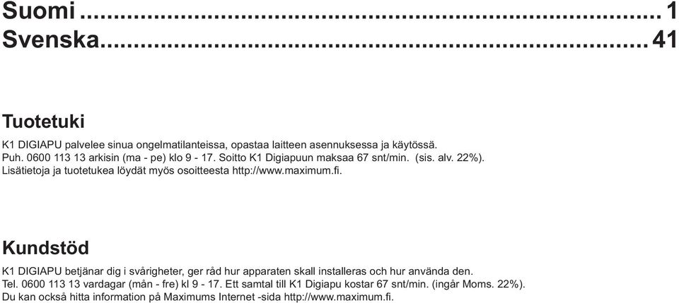 Lisätietoja ja tuotetukea löydät myös osoitteesta http://www.maximum.fi.