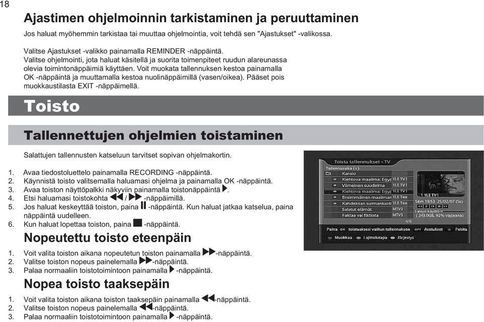 Voit muokata tallennuksen kestoa painamalla OK näppäintä ja muuttamalla kestoa nuolinäppäimillä (vasen/oikea). Pääset pois muokkaustilasta EXIT näppäimellä.