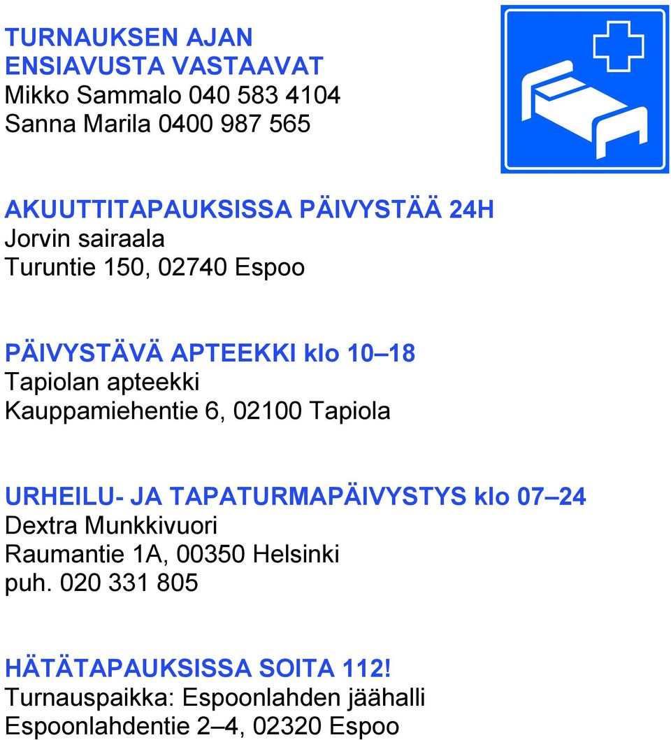 Kauppamiehentie 6, 02100 Tapiola URHEILU- JA TAPATURMAPÄIVYSTYS klo 07 24 Dextra Munkkivuori Raumantie 1A,