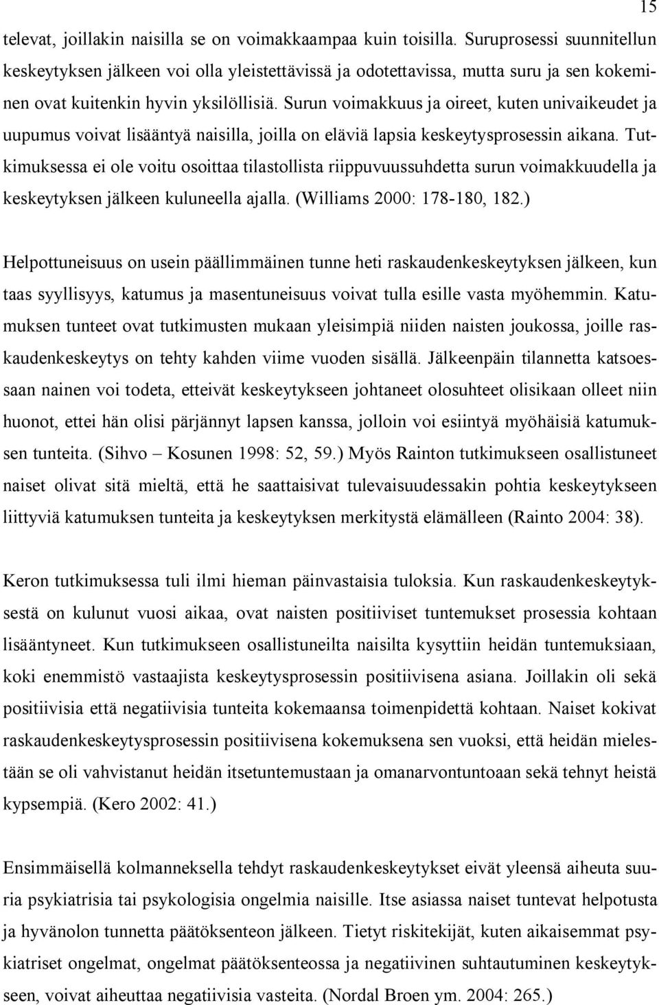 Surun voimakkuus ja oireet, kuten univaikeudet ja uupumus voivat lisääntyä naisilla, joilla on eläviä lapsia keskeytysprosessin aikana.