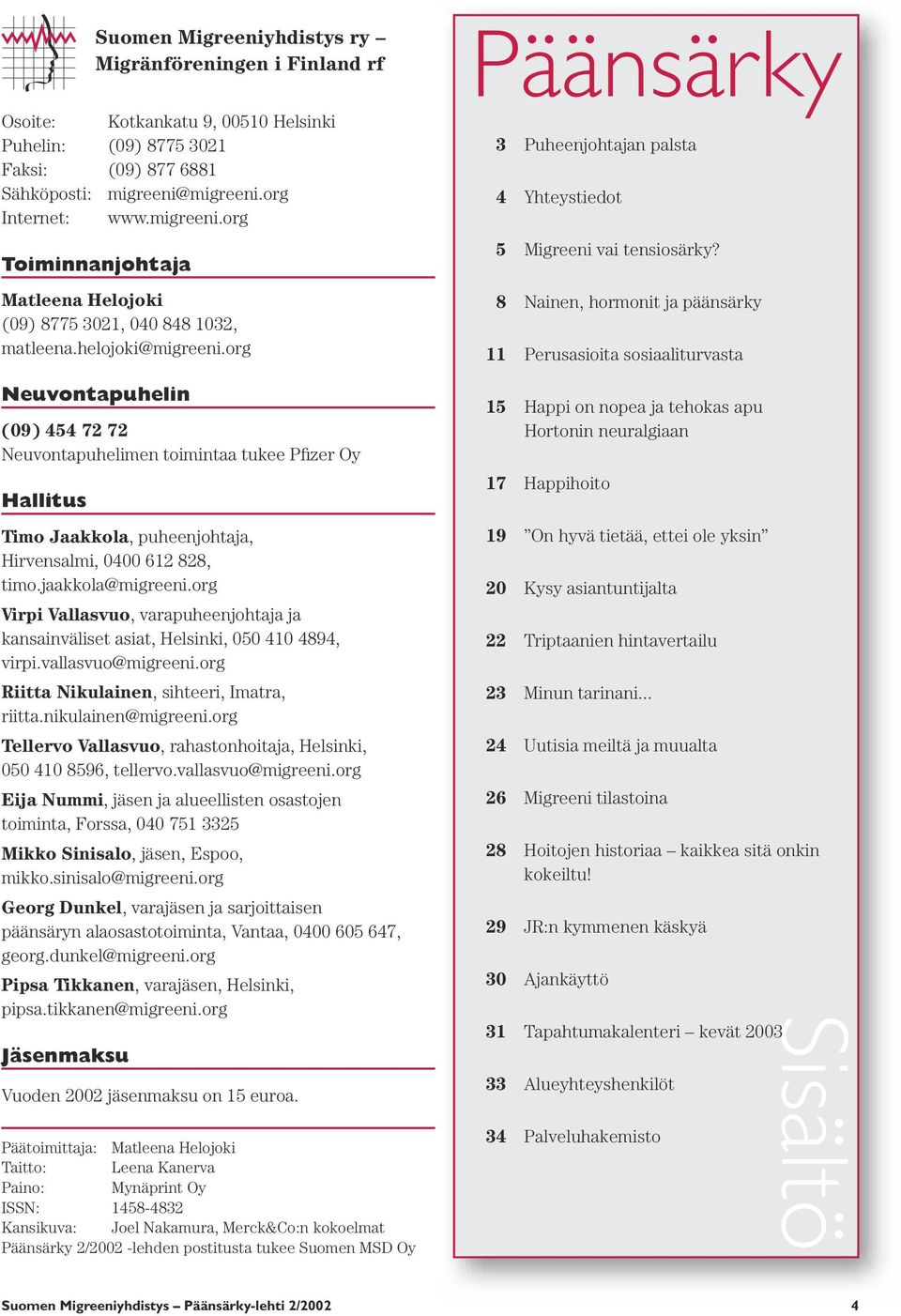 org Päänsärky 3 Puheenjohtajan palsta 4 Yhteystiedot 5 Migreeni vai tensiosärky?
