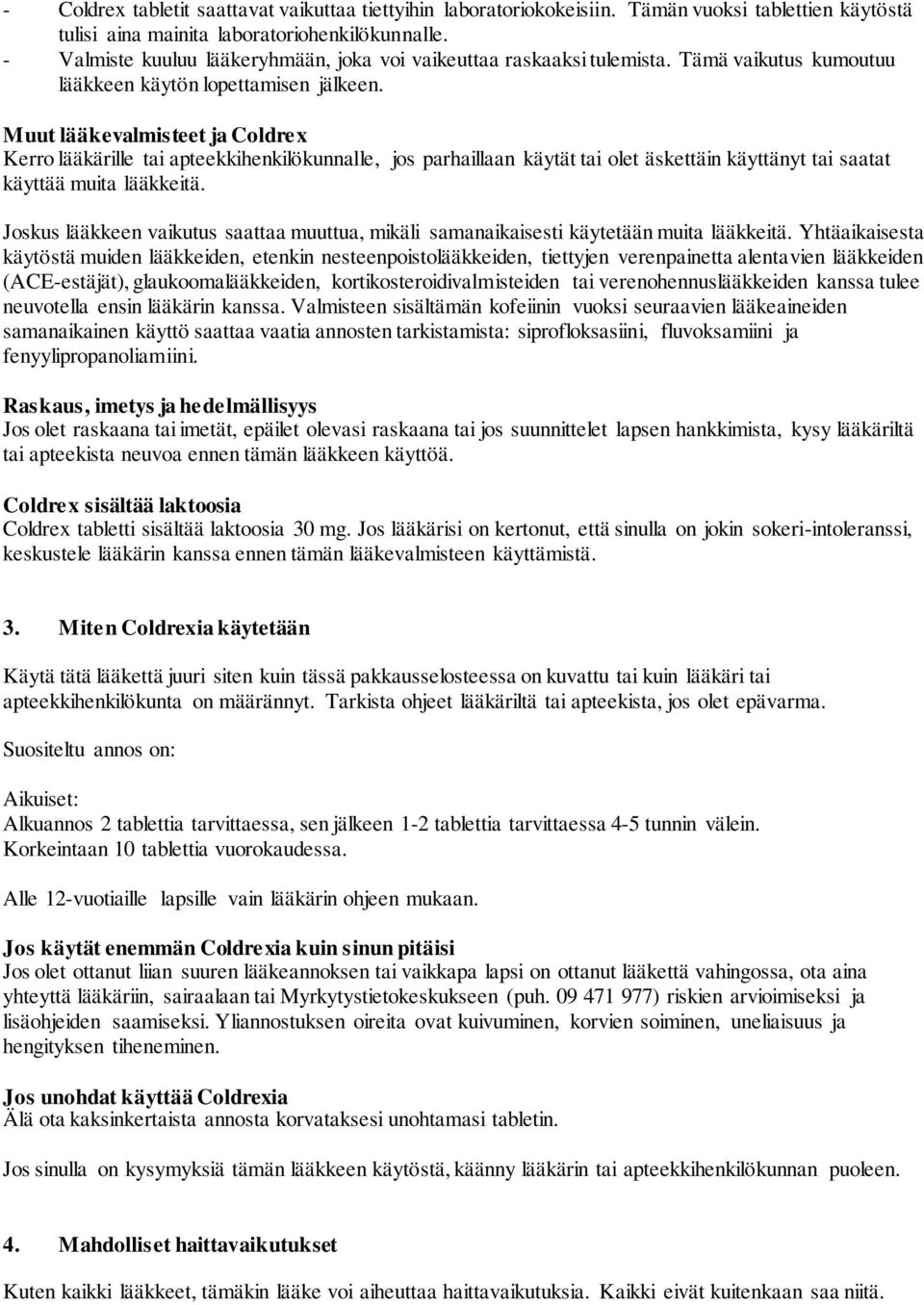 Muut lääkevalmisteet ja Coldrex Kerro lääkärille tai apteekkihenkilökunnalle, jos parhaillaan käytät tai olet äskettäin käyttänyt tai saatat käyttää muita lääkkeitä.