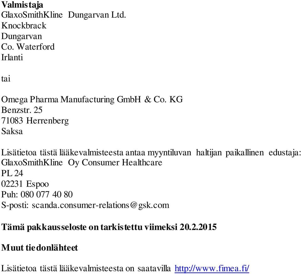 25 71083 Herrenberg Saksa Lisätietoa tästä lääkevalmisteesta antaa myyntiluvan haltijan paikallinen edustaja: GlaxoSmithKline