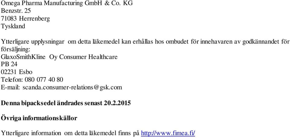av godkännandet för försäljning: GlaxoSmithKline Oy Consumer Healthcare PB 24 02231 Esbo Telefon: 080 077 40 80