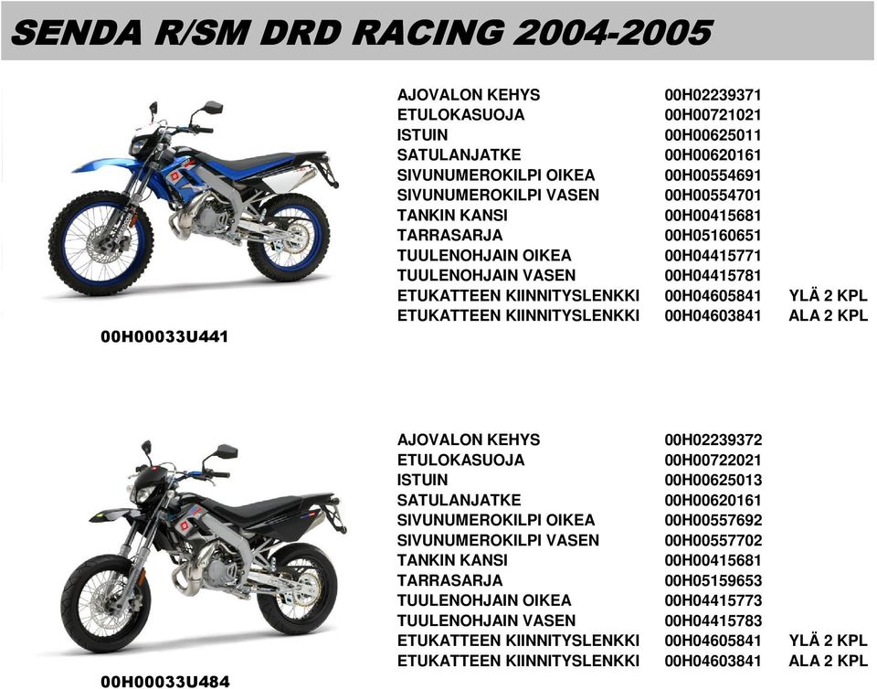 00H04603841 ALA 2 KPL 00H00033U484 00H02239372 00H00722021 00H00625013 00H00620161 SIVUNUMEROKILPI OIKEA 00H00557692 SIVUNUMEROKILPI VASEN