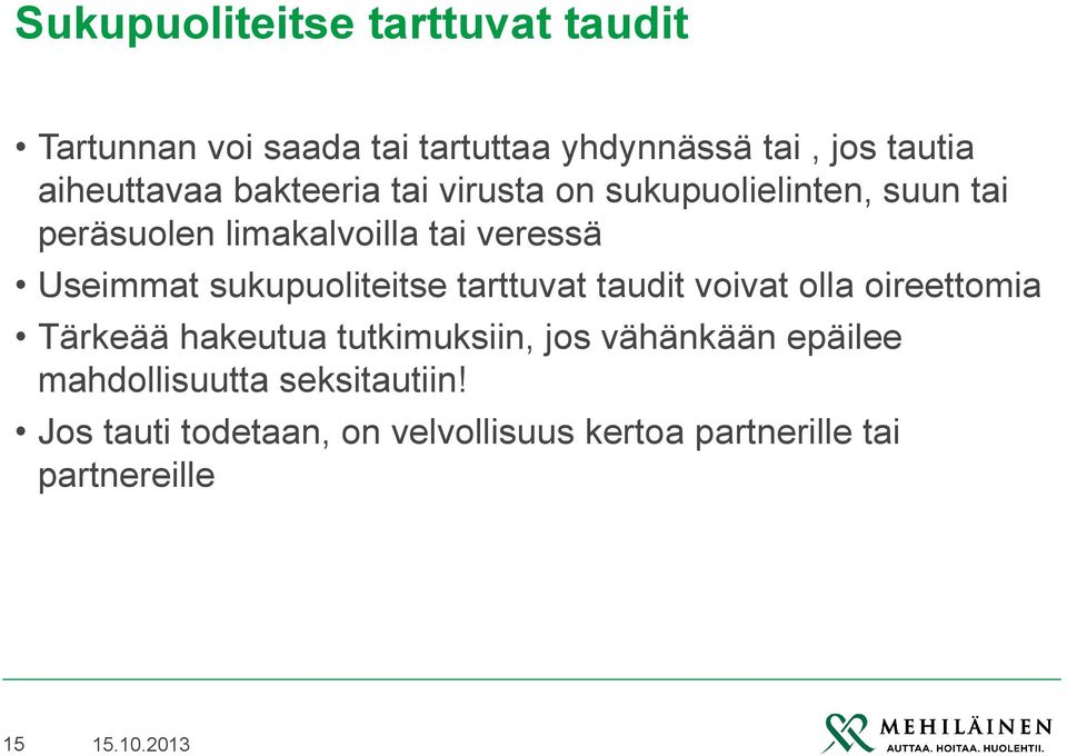 sukupuoliteitse tarttuvat taudit voivat olla oireettomia Tärkeää hakeutua tutkimuksiin, jos vähänkään