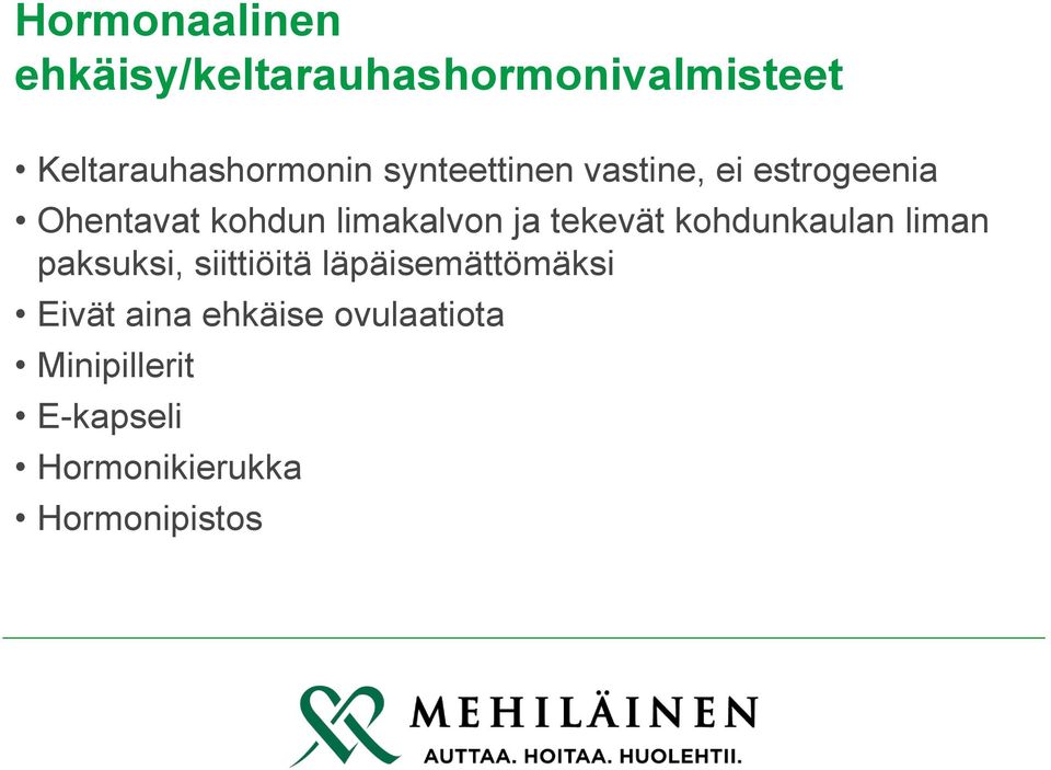 tekevät kohdunkaulan liman paksuksi, siittiöitä läpäisemättömäksi Eivät