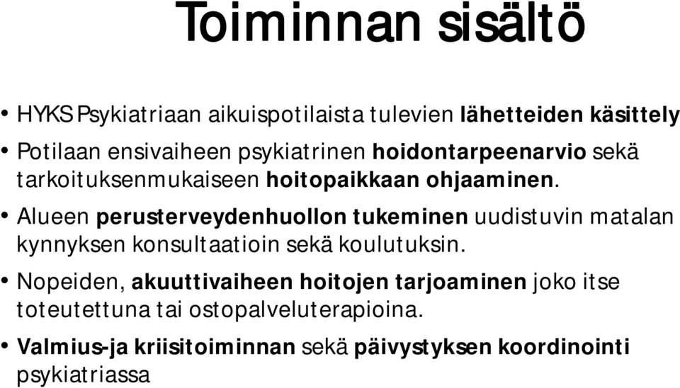 Alueen perusterveydenhuollon tukeminen uudistuvin matalan kynnyksen konsultaatioin sekä koulutuksin.