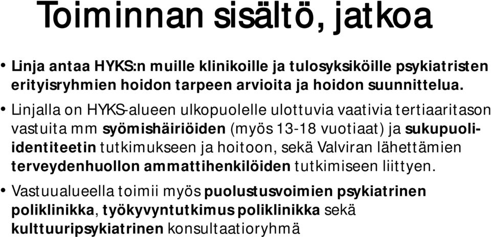 Linjalla on HYKS-alueen ulkopuolelle ulottuvia vaativia tertiaaritason vastuita mm syömishäiriöiden (myös 13-18 vuotiaat) ja