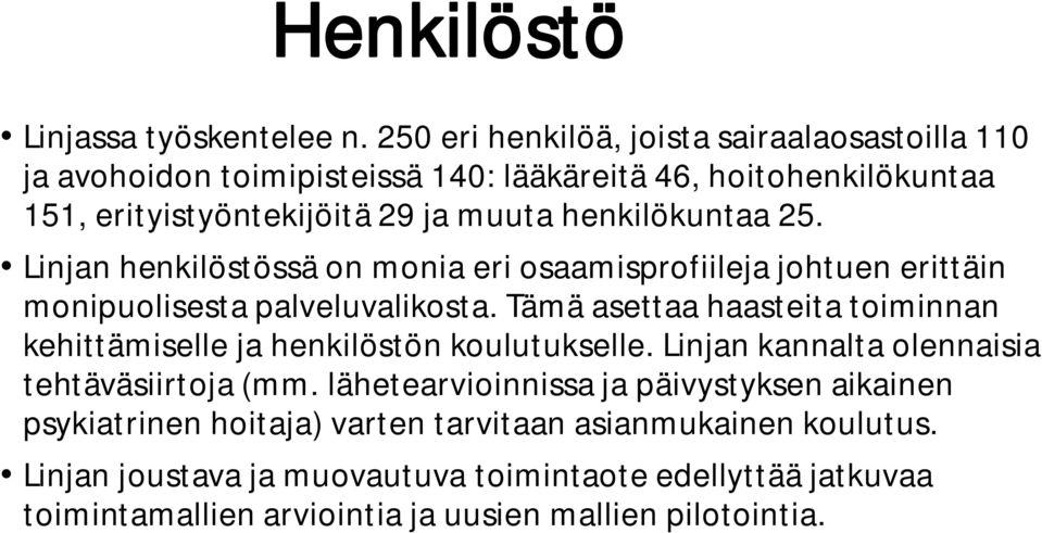 henkilökuntaa 25. Linjan henkilöstössä on monia eri osaamisprofiileja johtuen erittäin monipuolisesta palveluvalikosta.