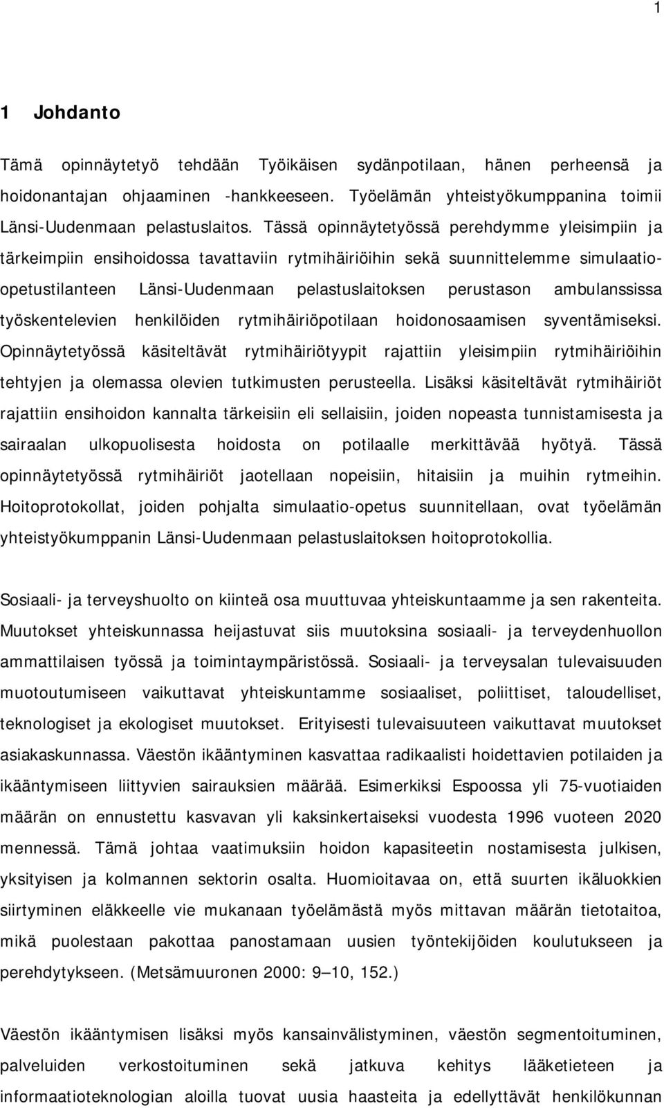 ambulanssissa työskentelevien henkilöiden rytmihäiriöpotilaan hoidonosaamisen syventämiseksi.