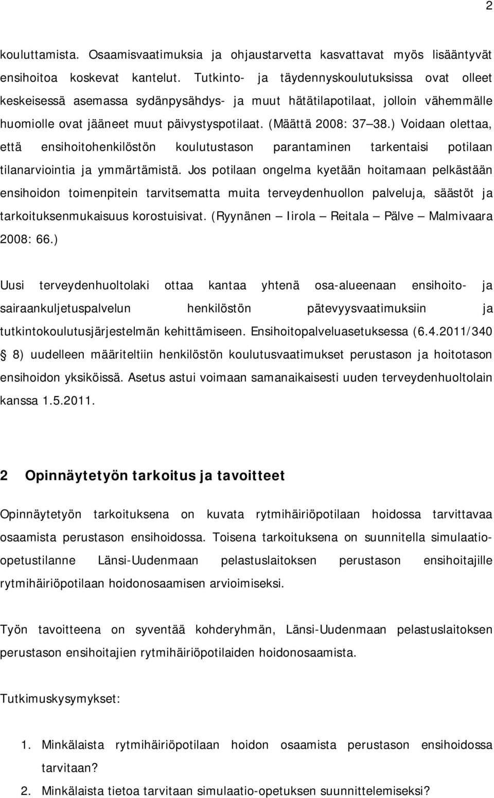 ) Voidaan olettaa, että ensihoitohenkilöstön koulutustason parantaminen tarkentaisi potilaan tilanarviointia ja ymmärtämistä.