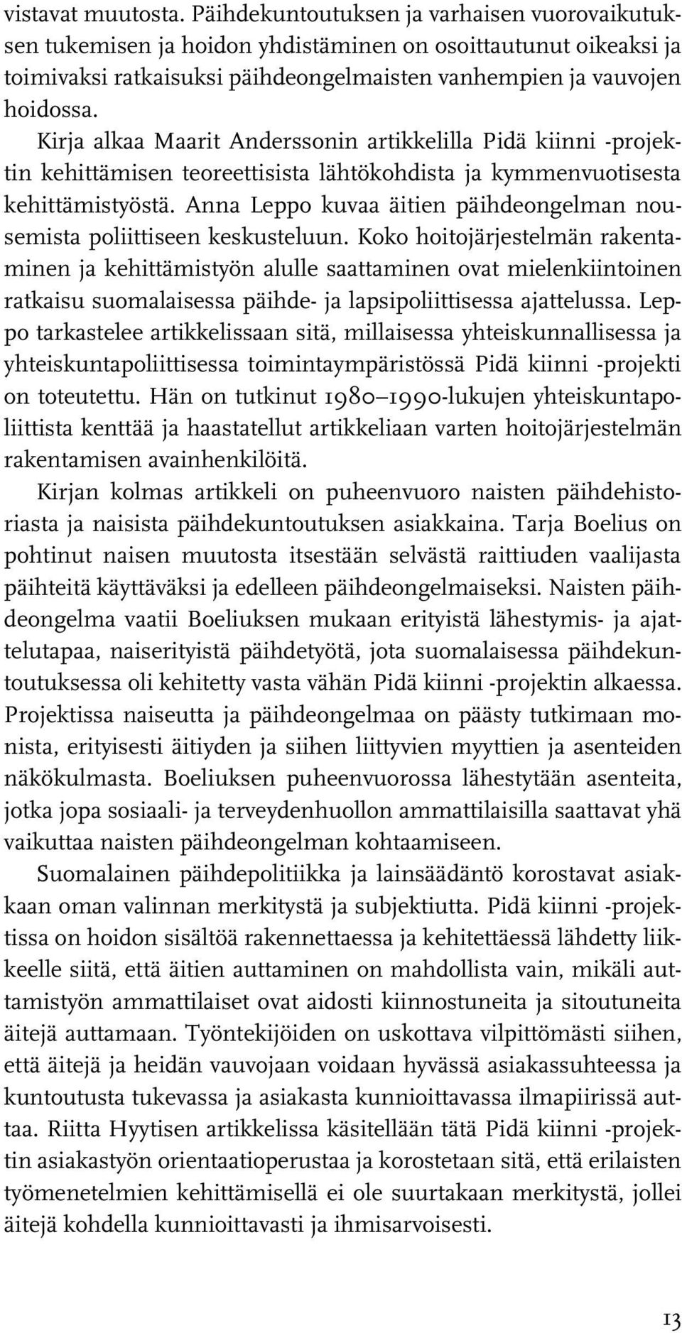 Kirja alkaa Maarit Anderssonin artikkelilla Pidä kiinni -projektin kehittämisen teoreettisista lähtökohdista ja kymmenvuotisesta kehittämistyöstä.