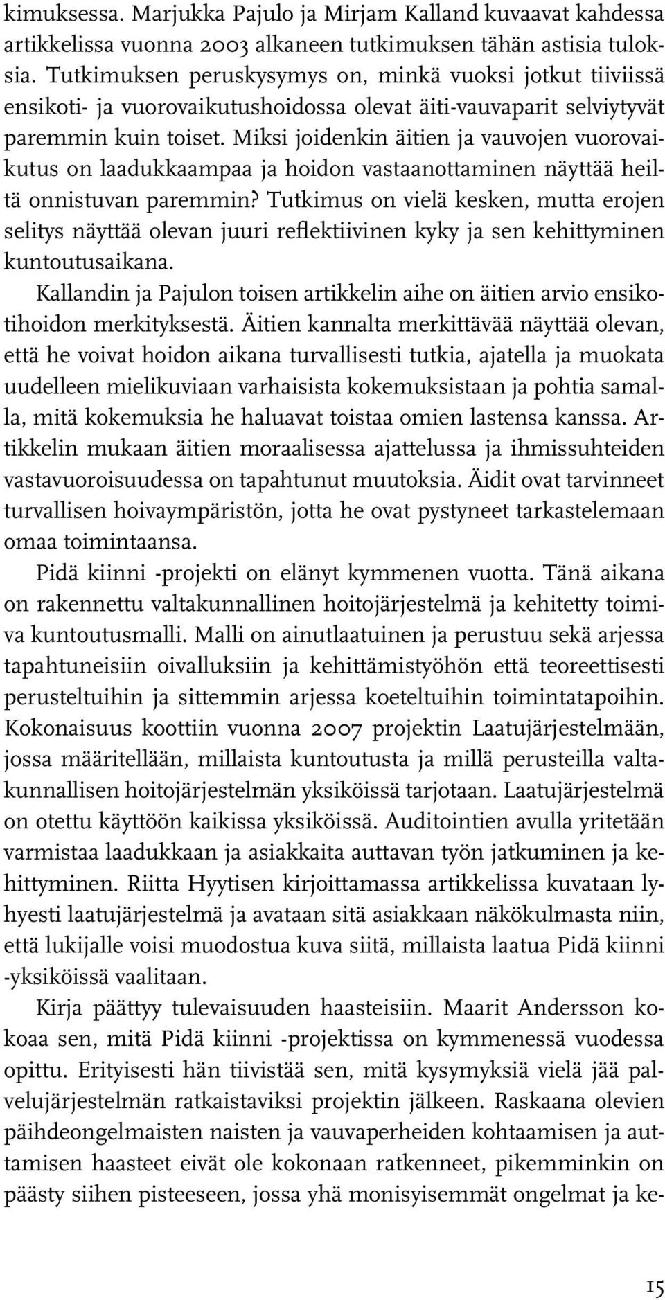 Miksi joidenkin äitien ja vauvojen vuorovaikutus on laadukkaampaa ja hoidon vastaanottaminen näyttää heiltä onnistuvan paremmin?