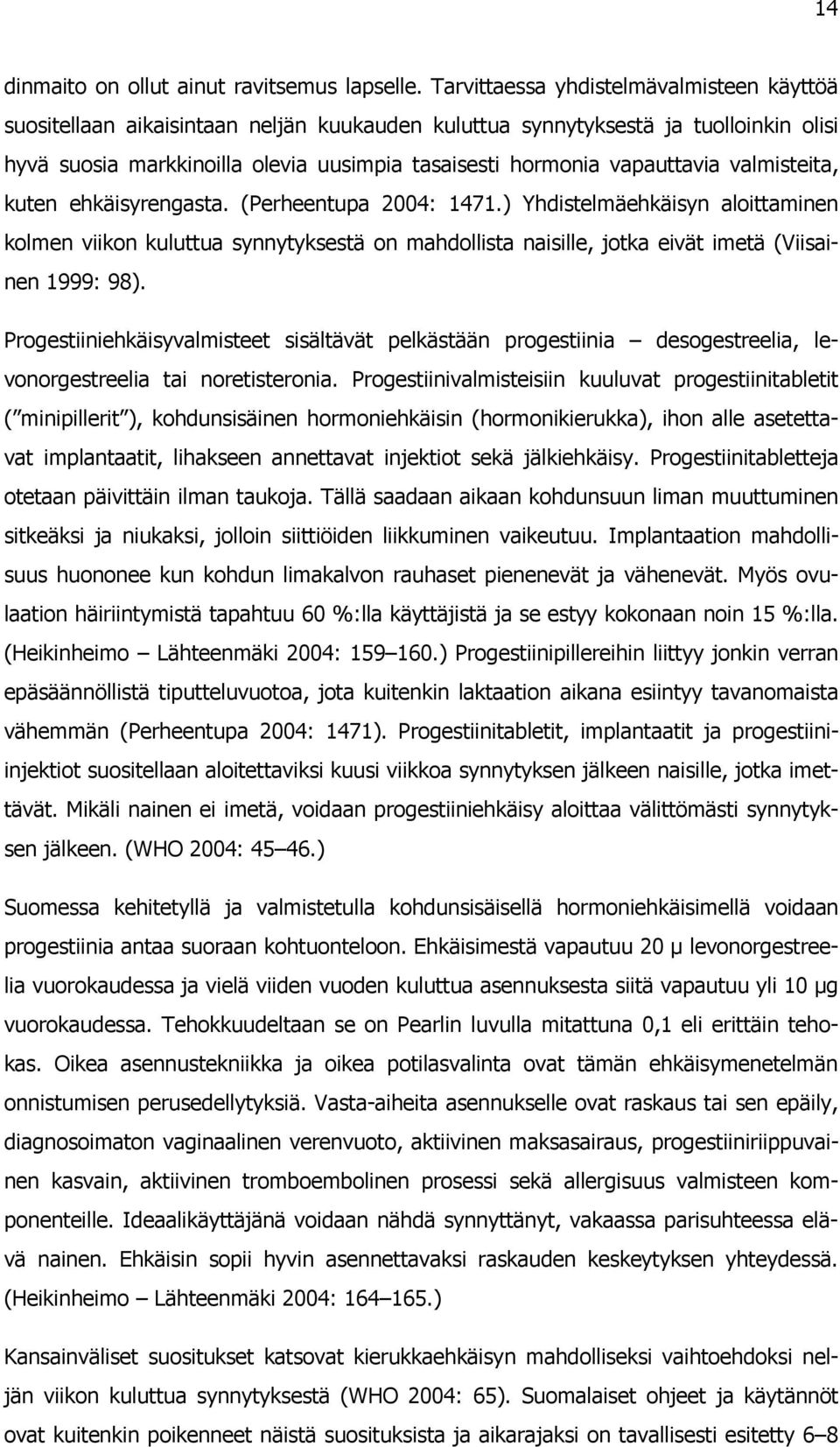 vapauttavia valmisteita, kuten ehkäisyrengasta. (Perheentupa 2004: 1471.