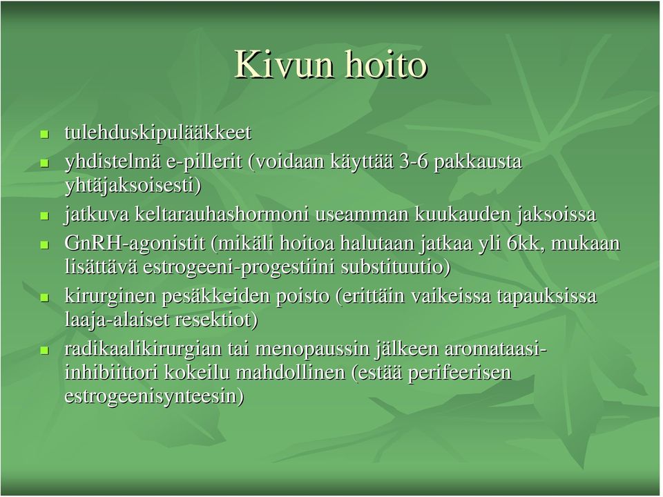 estrogeeni-progestiini substituutio) kirurginen pesäkkeiden poisto (erittäin vaikeissa tapauksissa laaja-alaiset alaiset