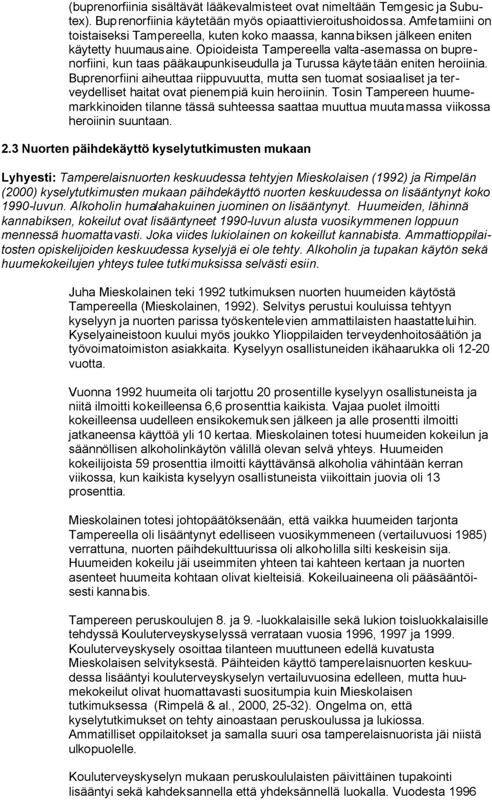 Opioideista Tampereella valta-asemassa on buprenorfiini, kun taas pääkaupunkiseudulla ja Turussa käytetään eniten heroiinia.