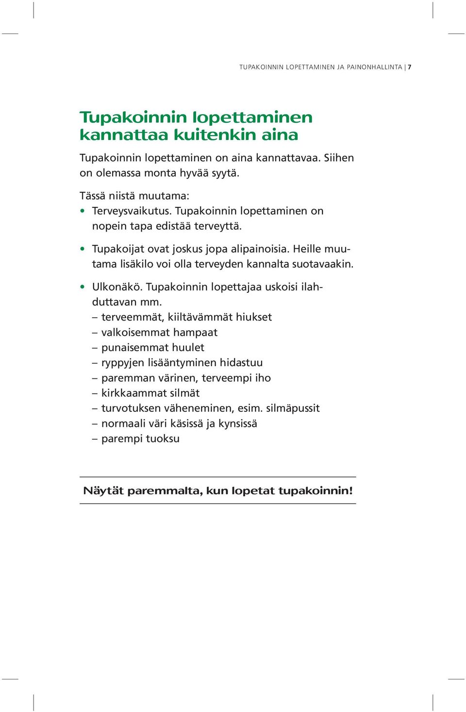 Heille muutama lisäkilo voi olla terveyden kannalta suotavaakin. Ulkonäkö. Tupakoinnin lopettajaa uskoisi ilahduttavan mm.