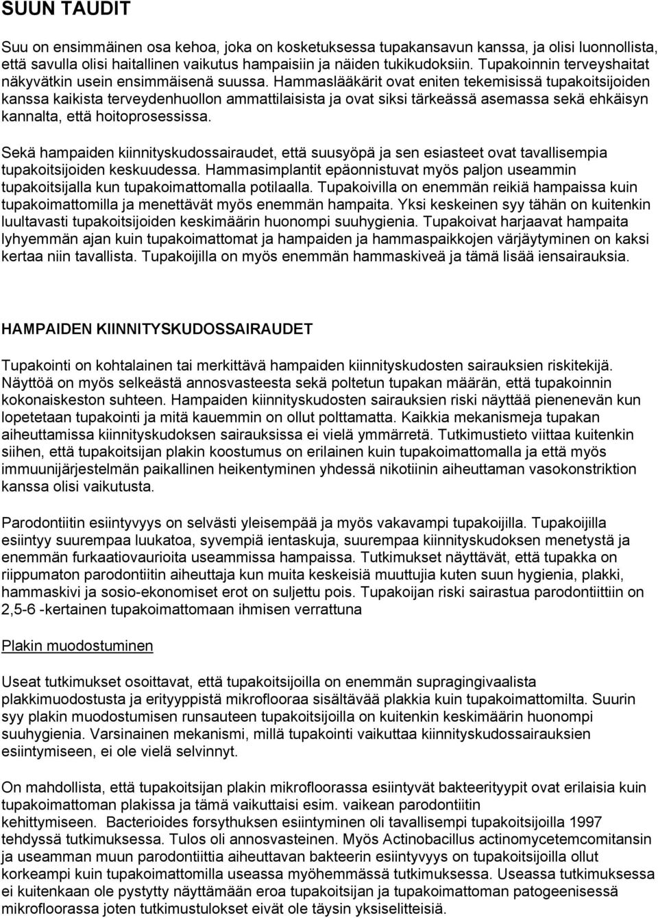 Hammaslääkärit ovat eniten tekemisissä tupakoitsijoiden kanssa kaikista terveydenhuollon ammattilaisista ja ovat siksi tärkeässä asemassa sekä ehkäisyn kannalta, että hoitoprosessissa.