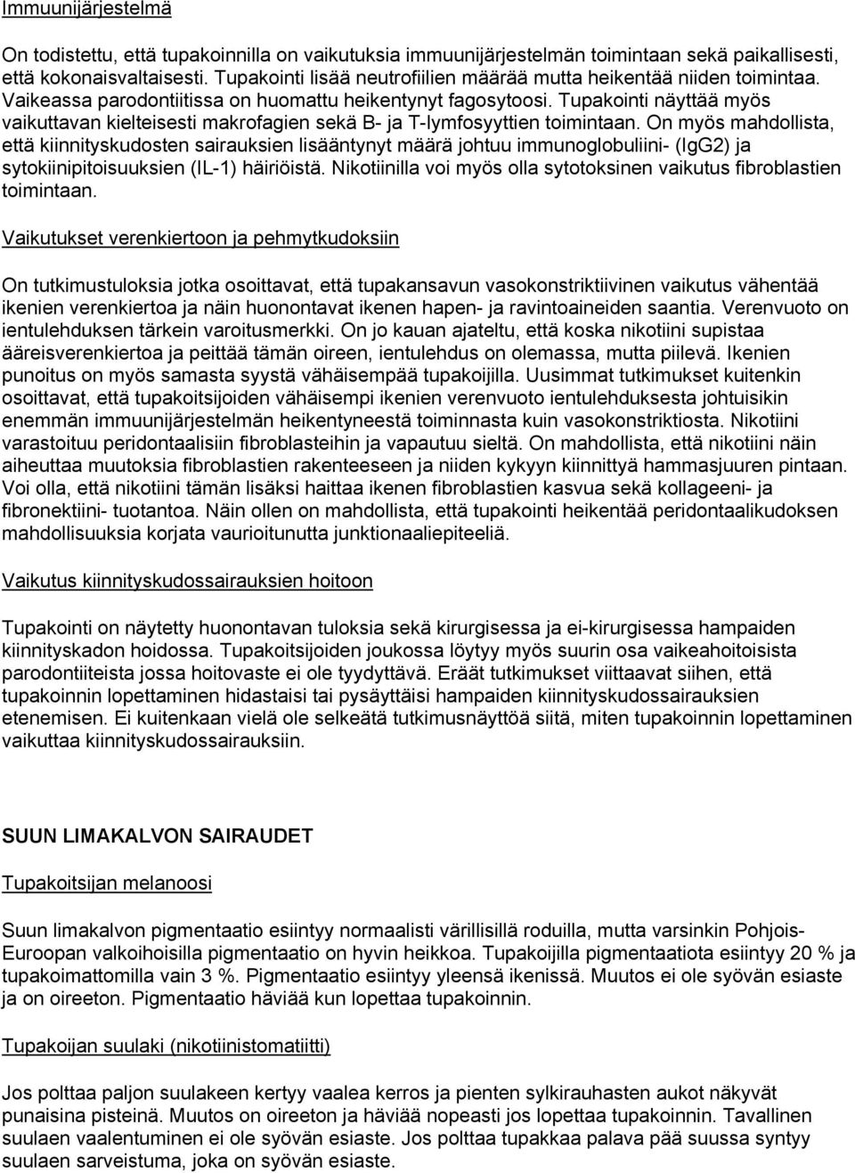 Tupakointi näyttää myös vaikuttavan kielteisesti makrofagien sekä B- ja T-lymfosyyttien toimintaan.