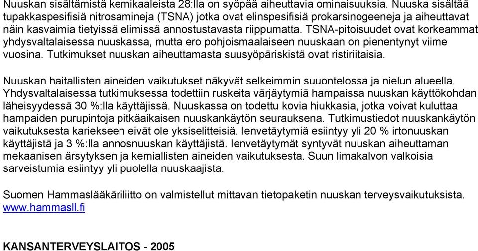 TSNA-pitoisuudet ovat korkeammat yhdysvaltalaisessa nuuskassa, mutta ero pohjoismaalaiseen nuuskaan on pienentynyt viime vuosina.