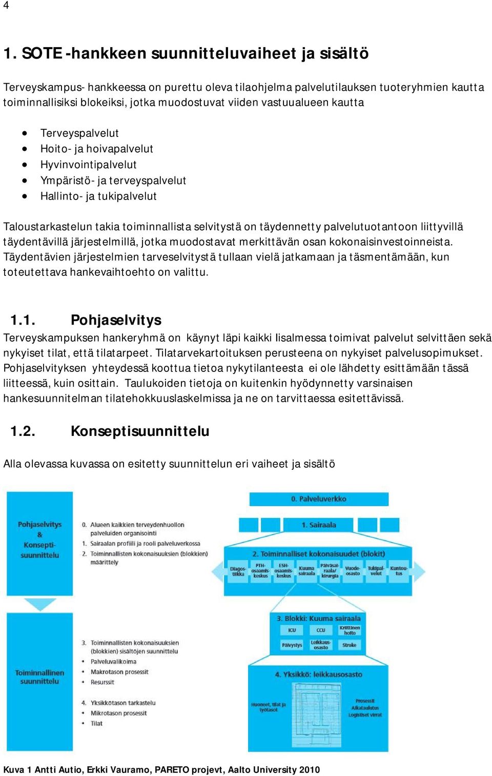 täydennetty palvelutuotantoon liittyvillä täydentävillä järjestelmillä, jotka muodostavat merkittävän osan kokonaisinvestoinneista.