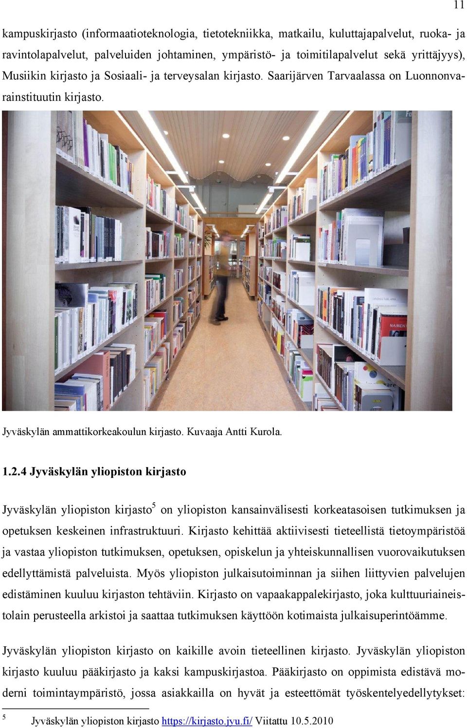 4 Jyväskylän yliopiston kirjasto Jyväskylän yliopiston kirjasto 5 on yliopiston kansainvälisesti korkeatasoisen tutkimuksen ja opetuksen keskeinen infrastruktuuri.