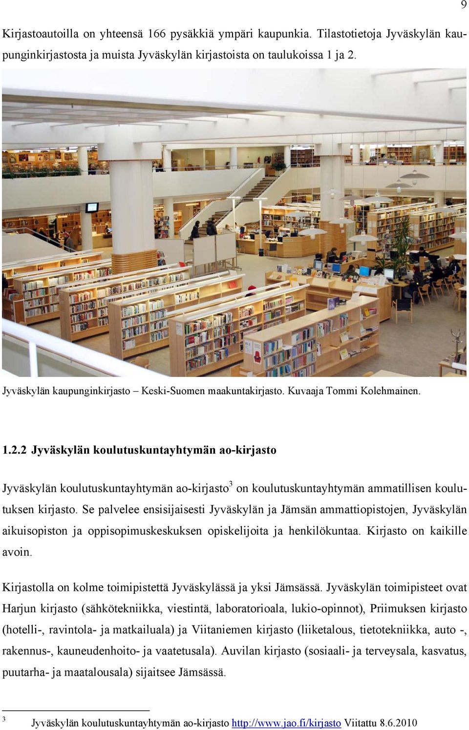 2 Jyväskylän koulutuskuntayhtymän ao-kirjasto Jyväskylän koulutuskuntayhtymän ao-kirjasto 3 on koulutuskuntayhtymän ammatillisen koulutuksen kirjasto.