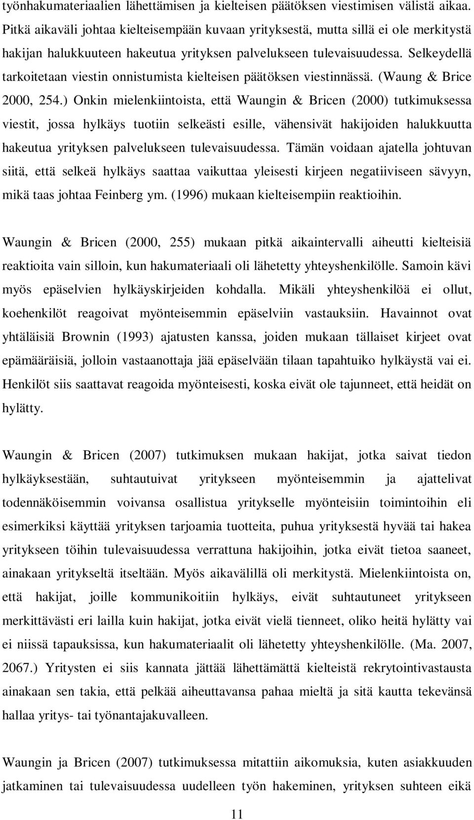 Selkeydellä tarkoitetaan viestin onnistumista kielteisen päätöksen viestinnässä. (Waung & Brice 2000, 254.