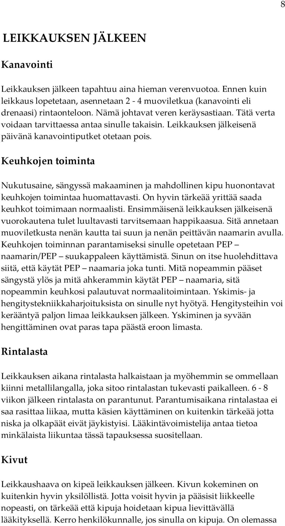 Keuhkojen toiminta Nukutusaine, sängyssä makaaminen ja mahdollinen kipu huonontavat keuhkojen toimintaa huomattavasti. On hyvin tärkeää yrittää saada keuhkot toimimaan normaalisti.