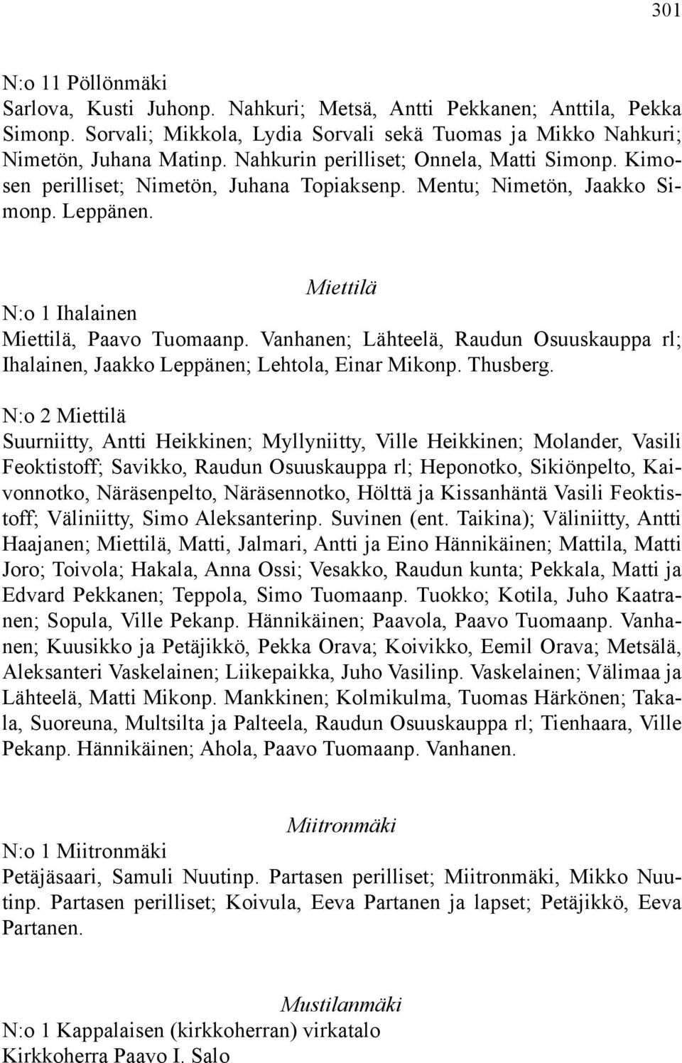 Vanhanen; Lähteelä, Raudun Osuuskauppa rl; Ihalainen, Jaakko Leppänen; Lehtola, Einar Mikonp. Thusberg.