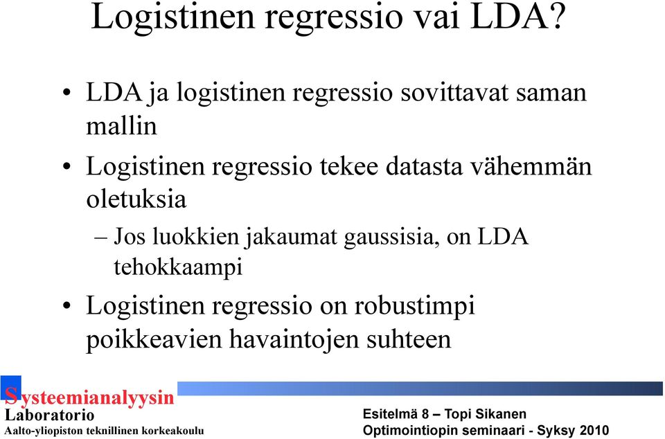 regressio tekee datasta vähemmän oletuksia Jos luokkien