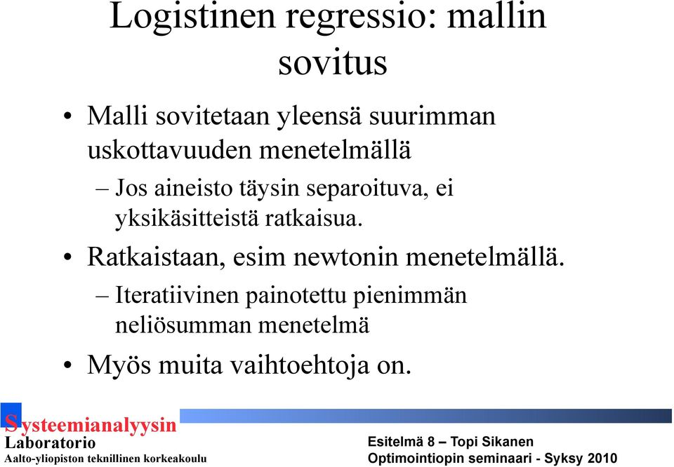 yksikäsitteistä ratkaisua. Ratkaistaan, esim newtonin menetelmällä.