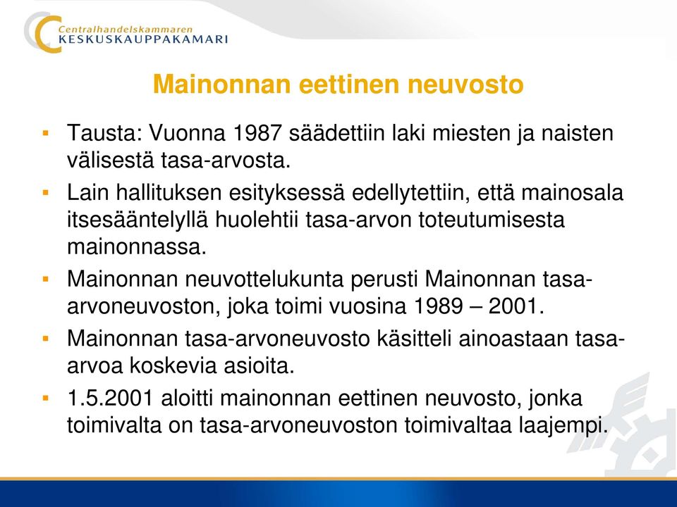 Mainonnan neuvottelukunta perusti Mainonnan tasaarvoneuvoston, joka toimi vuosina 1989 2001.