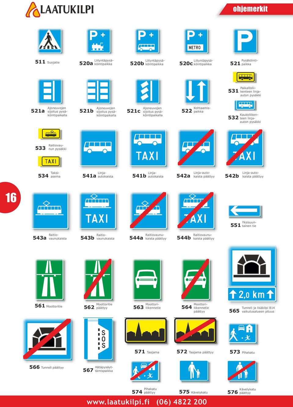 Raitiovaunun pysäkki 534 Taksiasema 541a Linjaautokaista 541b Linjaautokaista 542a Linja-autokaista päättyy 542b Linja-autokaista päättyy 16 551 Yksisuuntainen tie 543a Raitiovaunukaista 543b