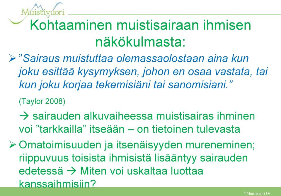 (Taylor 2008) sairauden alkuvaiheessa muistisairas ihminen voi tarkkailla itseään on tietoinen tulevasta