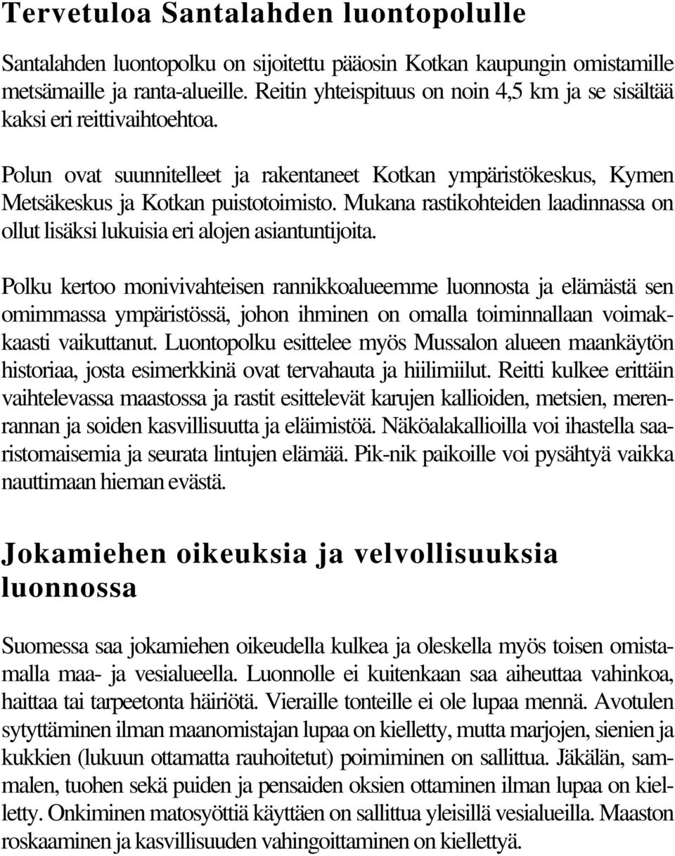 Mukana rastikohteiden laadinnassa on ollut lisäksi lukuisia eri alojen asiantuntijoita.