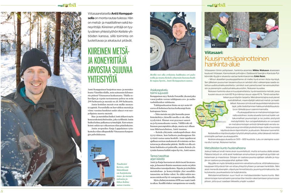 Kiireinen metsäja koneyrittäjä arvostaa sujuvaa yhteistyötä Antti Kemppainen harjoittaa maa- ja metsätaloutta Väinölän tilalla, noin seitsemän kilometrin päässä Viitasaaren keskustasta.