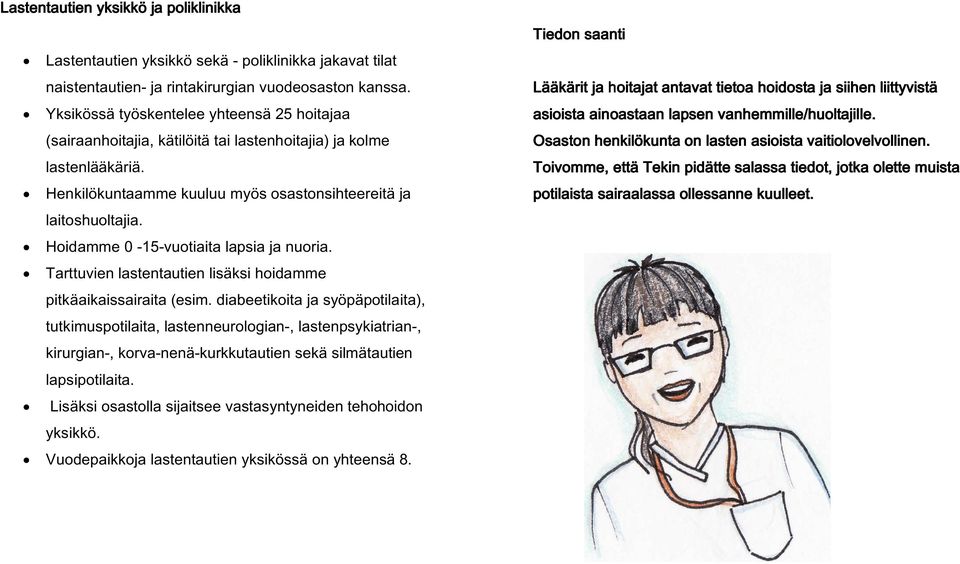 Hoidamme 0-15-vuotiaita lapsia ja nuoria. Tarttuvien lastentautien lisäksi hoidamme pitkäaikaissairaita (esim.