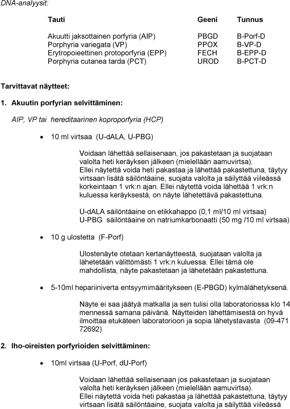 Akuutin porfyrian selvittäminen: AIP, VP tai hereditaarinen koproporfyria (HCP) 10 ml virtsaa (U-dALA, U-PBG) Voidaan lähettää sellaisenaan, jos pakastetaan ja suojataan valolta heti keräyksen