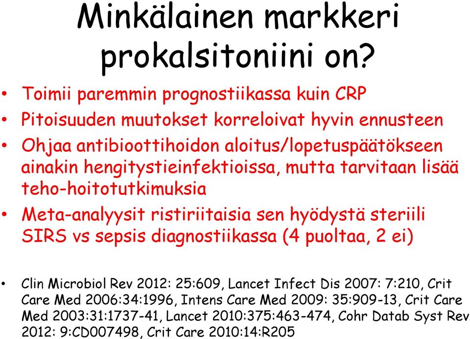 hengitystieinfektioissa, mutta tarvitaan lisää teho-hoitotutkimuksia Meta-analyysit ristiriitaisia sen hyödystä steriili SIRS vs sepsis