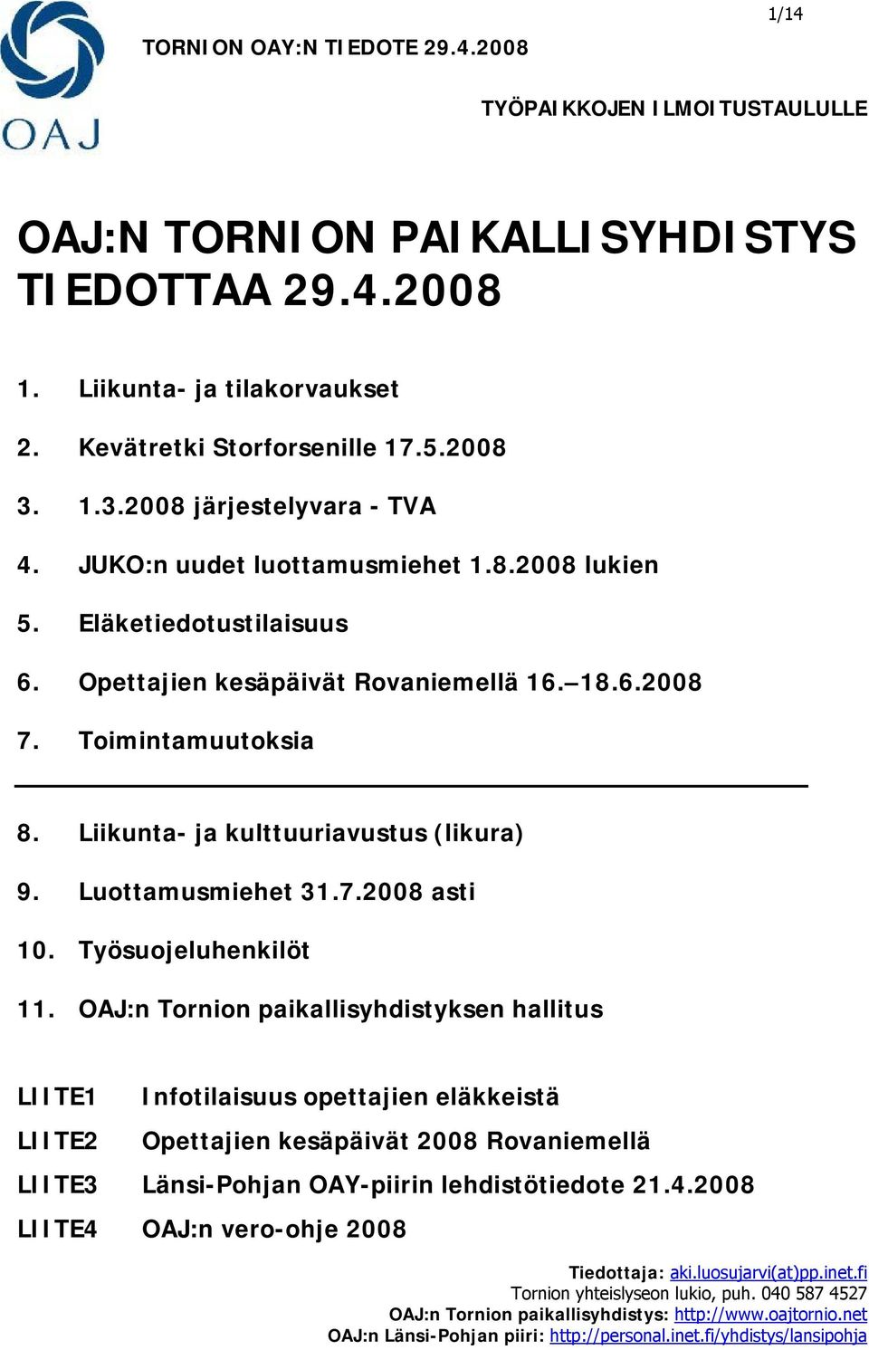 Liikunta- ja kulttuuriavustus (likura) 9. Luottamusmiehet 31.7.2008 asti 10. Työsuojeluhenkilöt 11.
