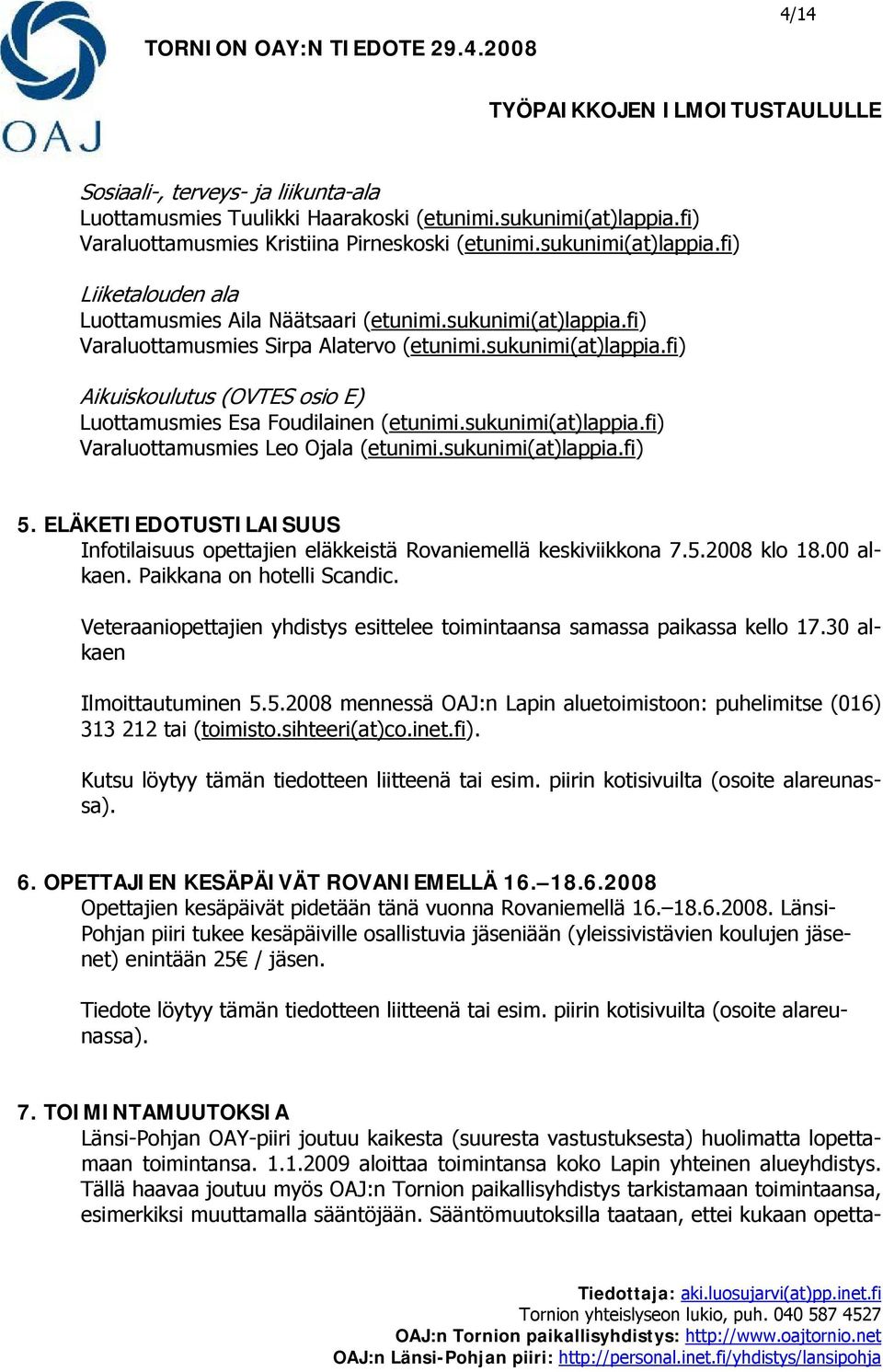 sukunimi(at)lappia.fi) Aikuiskoulutus (OVTES osio E) Luottamusmies Esa Foudilainen (etunimi.sukunimi(at)lappia.fi) Varaluottamusmies Leo Ojala (etunimi.sukunimi(at)lappia.fi) 5.