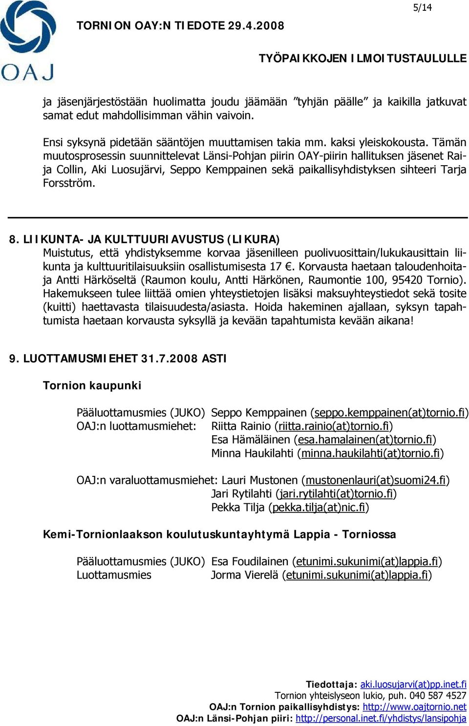 Tämän muutosprosessin suunnittelevat Länsi-Pohjan piirin OAY-piirin hallituksen jäsenet Raija Collin, Aki Luosujärvi, Seppo Kemppainen sekä paikallisyhdistyksen sihteeri Tarja Forsström. 8.